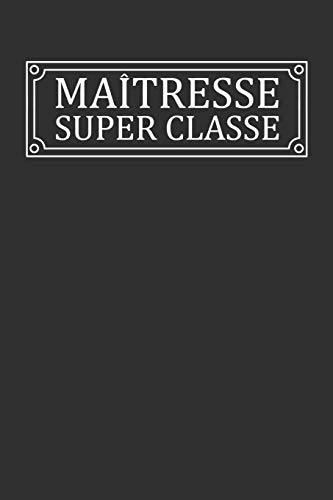 Ma?tresse Super Classe: Cadeau Institutrice Original (French Edition)