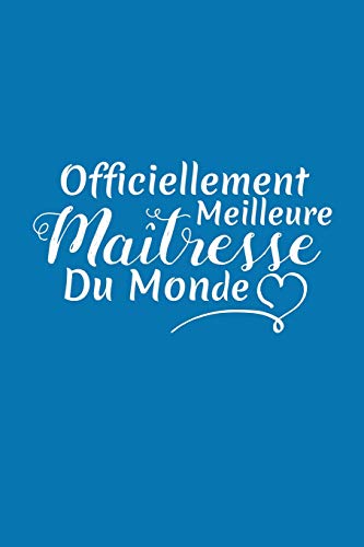 Officiellement Meilleure Ma?tresse Du Monde: Cadeau Institutrice D'?cole (French Edition)