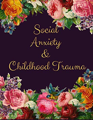 Social Anxiety And Childhood Trauma Workbook: Ideal And Perfect Gift Fur Social Anxiety And Childhood Trauma Workbook | Best Social Anxiety And ... Girlfriend| Gift Workbook And Notebook - 9781076513663