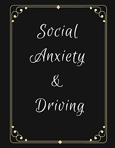 Social Anxiety And Driving Workbook: Ideal And Perfect Gift For Social Anxiety And Driving Workbook | Best Social Anxiety And Driving Workbook For ... Gift Workbook And Notebook|Best Gift Ever