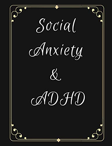 Social Anxiety And Adhd Workbook: Ideal And Perfect Gift For Social Anxiety And Adhd Workbook | Best Gift For You, Parent, Wife, Husband, Boyfriend, ... Gift Workbook And Notebook| Best Gift Ever