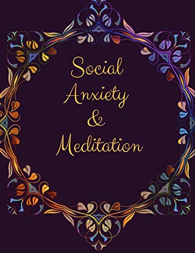 Social Anxiety And Meditation: Ideal And Perfect Gift Fur Social Anxiety And Meditation Workbook | Best Gift Fur You, Parent, Wife, Husband, ... Gift Workbook And Notebook| Best Gift Ever - 9781076541048