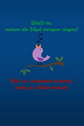 Wei?T Du, Warum Die V?Gel Morgens Singen? Weil Sie, Verdammt Nochmal, Nicht Zur Arbeit M?ssen!: Blaue Edition -Kariertes Notizbuch Mit 120 Seiten | ... Schulheft Uvm. | Lustig (German Edition)