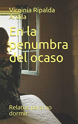 En la penumbra del ocaso: Relatos para no dormir. (Spanish Edition)