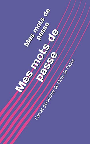Mes Mots De Passe: Carnet Personnel De Mots De Passe (French Edition)