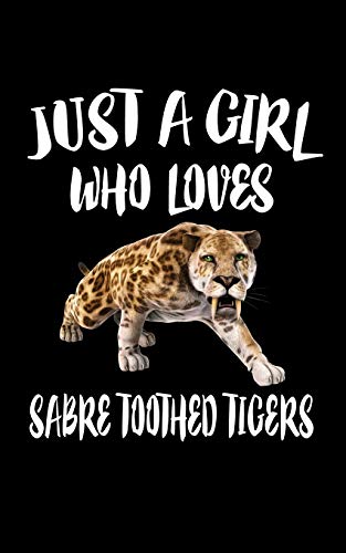 Just A Girl Who Loves Sabre Toothed Tigers: Animal Nature Collection