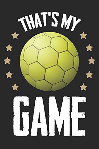 Handball Trainingsbuch: Planen, ?ben Und Umsetzen Mit Diesem Traingstagebuch I F?hre Protokoll Zu Deinem Handballtraining I 6X9 Format I Motiv: Thats My Game (German Edition)