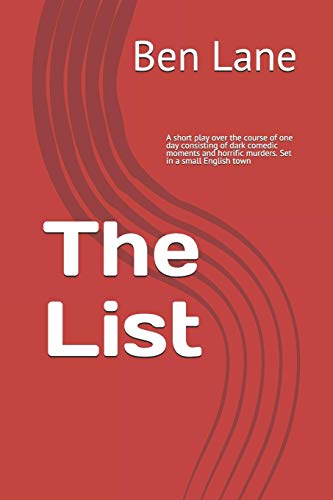 The List: A Short Play Over The Course Of One Day Consisting Of Dark Comedic Moments And Horrific Murders. Set In A Small English Town