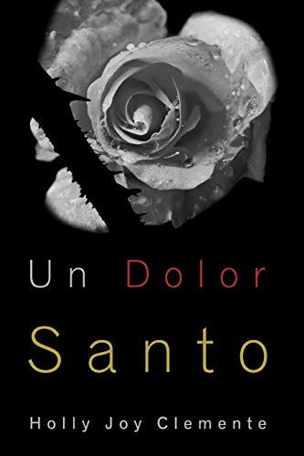 Un Dolor Santo: Experimentando Las Tiernas Misericordias De Dios Y Su Fiel Presencia Antes, Durante Y Despu?s Del Aborto Espont?neo (Spanish Edition)