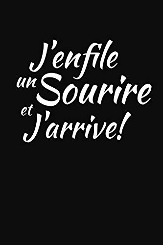 J'Enfile Un Sourire Et J'Arrive!: Cadeau Original (French Edition)