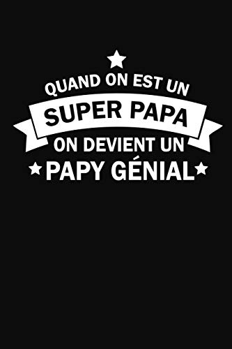 Quand On Est Un Super Papa On Devient Un Papy G?nial: Carnet De Notes (French Edition)