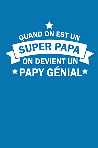 Quand On Est Un Super Papa On Devient Un Papy G?nial: Carnet Lign? (French Edition)