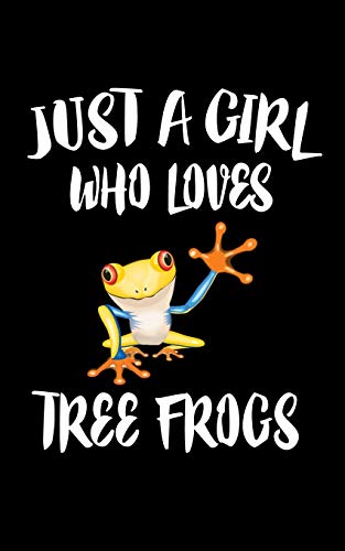 Just A Girl Who Loves Tree Frogs: Animal Nature Collection