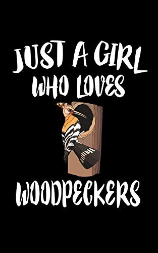 Just A Girl Who Loves Woodpeckers: Animal Nature Collection