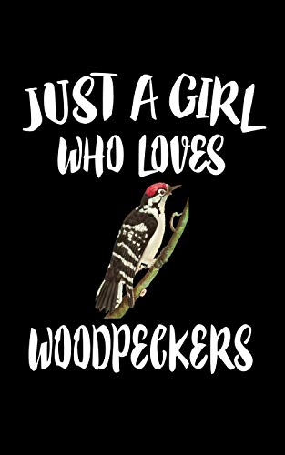 Just A Girl Who Loves Woodpeckers: Animal Nature Collection - 9781076873873