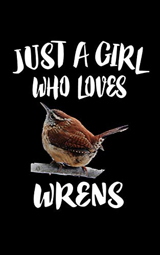 Just A Girl Who Loves Wrens: Animal Nature Collection
