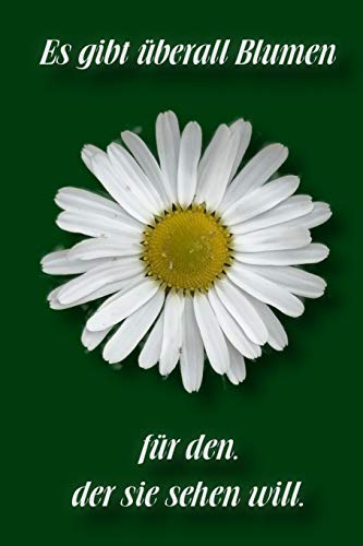 Es Gibt ?berall Blumen F?r Den, Der Sie Sehen Will: Punktraster Notizbuch / Tagebuch | 15,24 X 22,86 Cm (Ca. Din A5) | 120 Seiten (German Edition) - 9781076886484