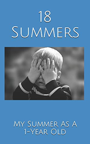 18 Summers: My Summer As A 1-Year Old - 9781076896568