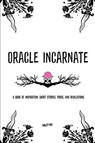 Oracle Incarnate: A Book Of Inspiration, Short Stories, Prose, And Revelations.