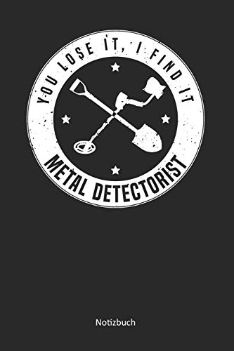 You Lose It, I Find It - Metal Detectorist: Punktraster Notizbuch / Tagebuch | 15,24 X 22,86 Cm (Ca. Din A5) | 120 Seiten (German Edition)