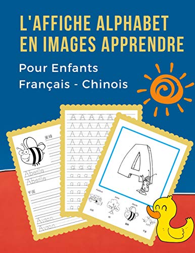 L' Affiche Alphabet En Images Apprendre Pour Enfants Fran?ais - Chinois: My B?b? Bilingue Dictionnaire Visuel French Chinese Vocabulaire Activit?s. ... Pour Maternelle Et Debutant (French Edition)