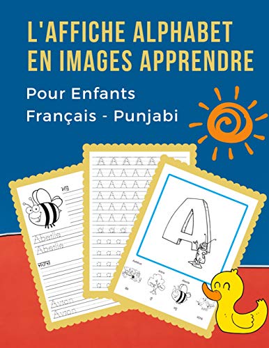 L'Affiche Alphabet En Images Apprendre Pour Enfants Fran?ais - Punjabi: My B?b? Bilingue Dictionnaire Visuel French Punjabi Vocabulaire Activit?s. Abc ... Pour Maternelle Et Debutant, (French Edition)