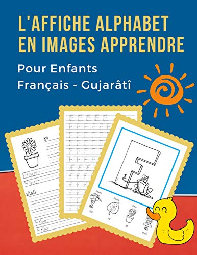 L'Affiche Alphabet En Images Apprendre Pour Enfants Fran?ais - Gujar?t?: My B?b? Bilingue Dictionnaire Visuel French Gujarati Vocabulaire Activit?s. ... Pour Maternelle Et Debutant. (French Edition)