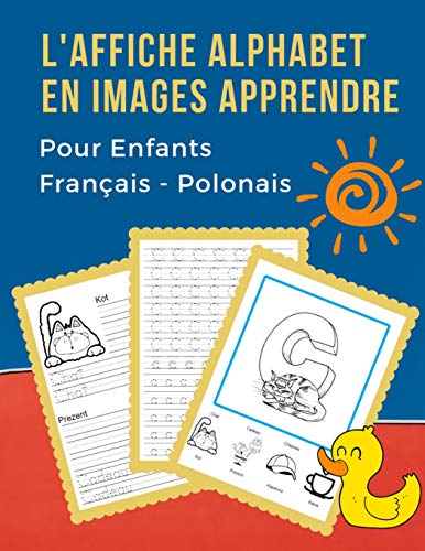 L'Affiche Alphabet En Images Apprendre Pour Enfants Fran?ais - Polonais: First B?b? Bilingue Dictionnaire Visuel French Polish Vocabulaire Activit?s. ... Pour Maternelle Et Debutant (French Edition)