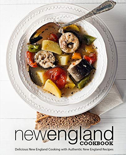 New England Cookbook: Delicious New England With Authentic New England Recipes (2Nd Edition)