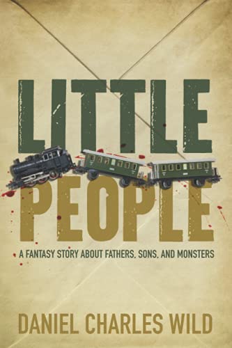 Little People: A Fantasy Story About Fathers, Sons, And Monsters