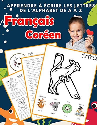 Apprendre ? ?crire Les Lettres De L'Alphabet De A ? Z Fran?ais Cor?en: Les 26 Lettres Mon Imagier De L'Alphabet French Korean Pour K Ks1 Ks2 Ks3 Cp ... Fran?aise A-Z Avec Images) (French Edition)