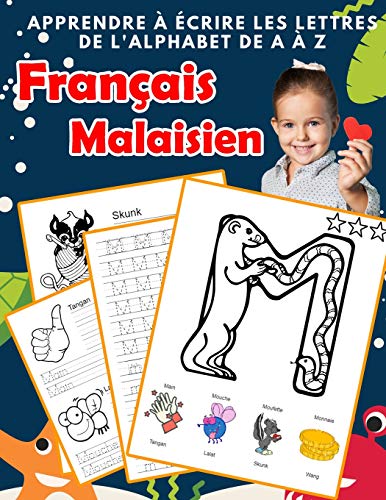 Apprendre ? ?crire Les Lettres De L'Alphabet De A ? Z Fran?ais Malaisien: Les 26 Lettres Mon Imagier De L'Alphabet French Malay Pour K Ks1 Ks2 Ks3 Cp ... Fran?aise A-Z Avec Images) (French Edition)