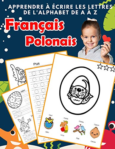 Apprendre ? ?crire Les Lettres De L'Alphabet De A ? Z Fran?ais Polonais: Les 26 Lettres Mon Imagier De L'Alphabet French Polish Pour K Ks1 Ks2 Ks3 Cp ... Fran?aise A-Z Avec Images) (French Edition)