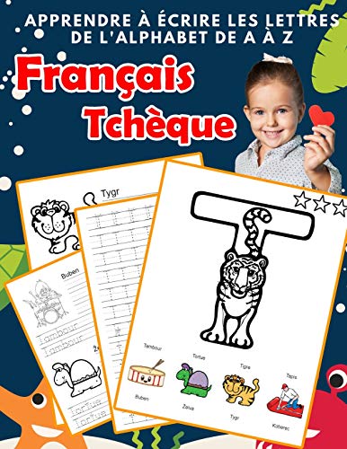 Apprendre ? ?crire Les Lettres De L'Alphabet De A ? Z Fran?ais Tch?que: Les 26 Lettres Mon Imagier De L'Alphabet French Czech Pour K Ks1 Ks2 Ks3 Cp ... Fran?aise A-Z Avec Images) (French Edition)