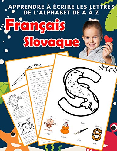 Apprendre ? ?crire Les Lettres De L'Alphabet De A ? Z Fran?ais Slovaque: Les 26 Lettres Mon Imagier De L'Alphabet French Slovak Pour K Ks1 Ks2 Ks3 Cp ... Fran?aise A-Z Avec Images) (French Edition)