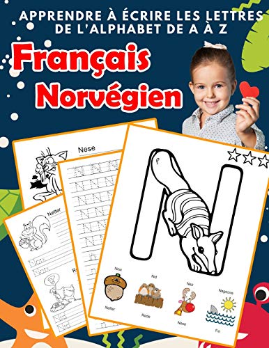 Apprendre ? ?crire Les Lettres De L'Alphabet De A ? Z Fran?ais Norv?gien: Les 26 Lettres Mon Imagier De L'Alphabet French Norwegian Pour K Ks1 Ks2 Ks3 ... Fran?aise A-Z Avec Images) (French Edition)