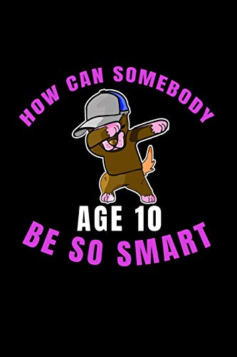 How Can Somebody Age 10 Be So Smart: 10 Years Old And Already Real Smart Perfect Gift For Boy Or Girl