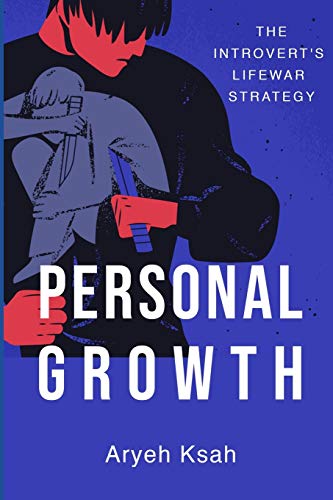 Personal Growth: The Introvert?s Life War Strategy (Personal Growth,Personal Development,Sociable,Extrovert,Introvert,War Strategy,Leadership,Emotional Intelligence)