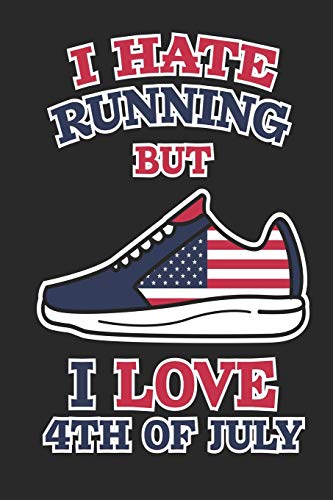 I Hate Running But I Love 4Th Of July: 120 Pages, Soft Matte Cover, 6 X 9