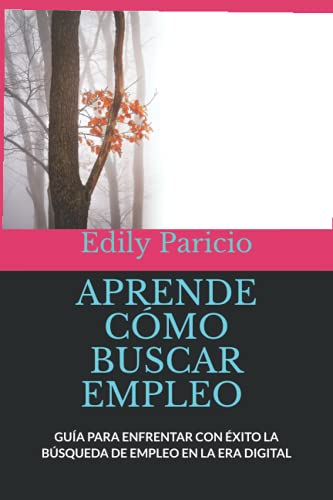 Aprende C?Mo Buscar Empleo: Gu?A Para Enfrentar Con ?Xito La B?Squeda De Empleo En La Era Digital (Spanish Edition)