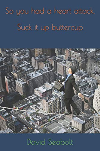 So You Had A Heart Attack, Suck It Up Buttercup