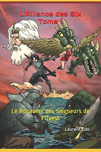 L'Alliance Des Six Tome 1: Le Royaume Des Seigneurs De L'Ouest (French Edition)