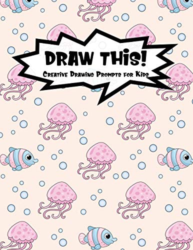Draw This!: 100 Drawing Prompts For Kids | Pink Jellyfish | Version 1 (Kiddo Prompt)