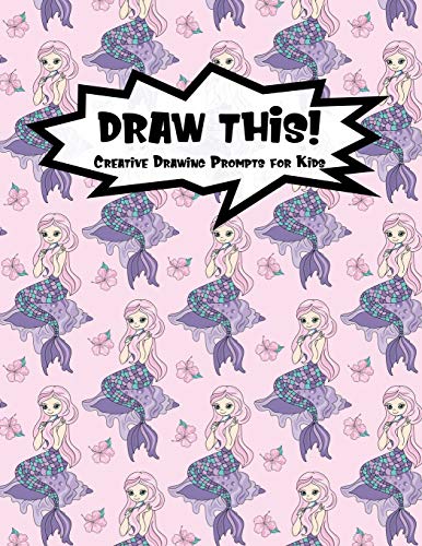 Draw This!: 100 Drawing Prompts For Kids | Pink Mermaid | Version 3 (Kiddo Prompt)