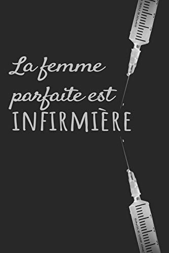 La Femme Parfaite Est Infirmi?Re: Un Carnet De Notes Dr?Le Pour Les Infirmi?res | 110 Pages, Lign? | 15.24X22.86 Cm | (French Edition)