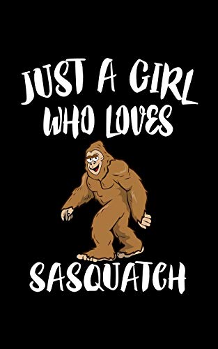 Just A Girl Who Loves Sasquatch: Animal Nature Collection