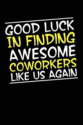 Good Luck In Finding Awesome Coworkers Like Us Again: Coworker Furewell Gag Gift Idea. Best Gift Fur Furmer Coworkers And Office Colleagues, 6X9 Inches, 100 Pages. - 9781077384972