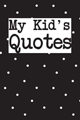 My Kid's Quotes: Best Gift Idea Fur Mom Or Dad To Remember All The Quotes Of Your Kids. 6X9 Inches, 100 Pages. - 9781077405127