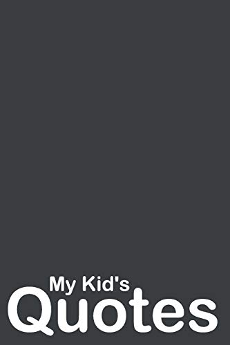 My Kid's Quotes: Best Gift Idea Fur Mom Or Dad To Remember All The Quotes Of Your Kids. 6X9 Inches, 100 Pages. - 9781077405158