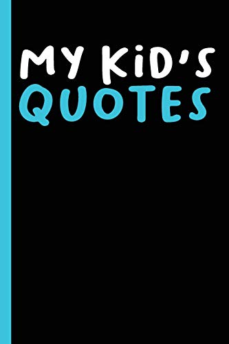 My Kid's Quotes: Best Gift Idea Fur Mom Or Dad To Remember All The Quotes Of Your Kids. 6X9 Inches, 100 Pages. - 9781077405219